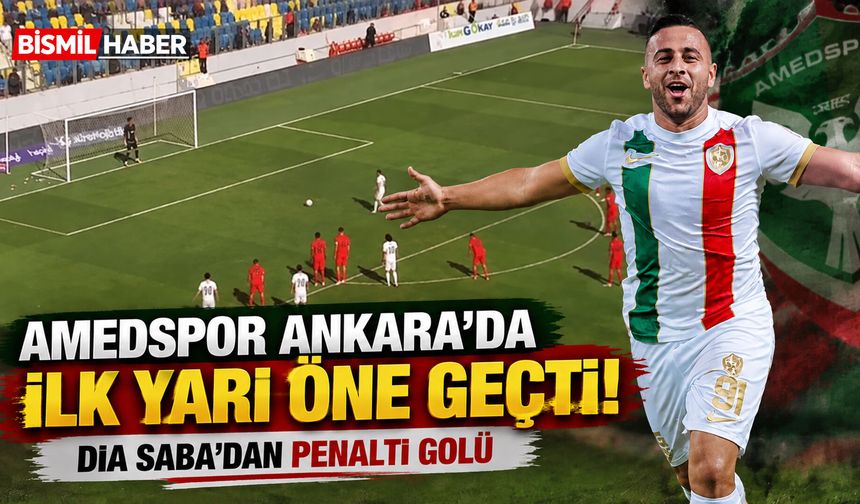 Amedspor Ankara'da İlk Yarı Öne Geçti! Dia Saba'dan Penaltı Golü