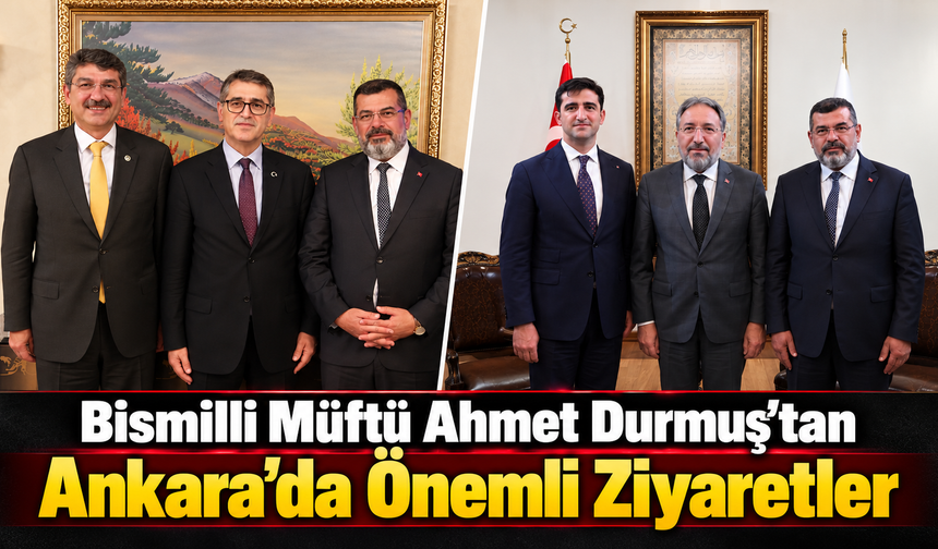 Bismilli Müftü Ahmet Durmuş’tan Ankara’da Önemli Ziyaretler