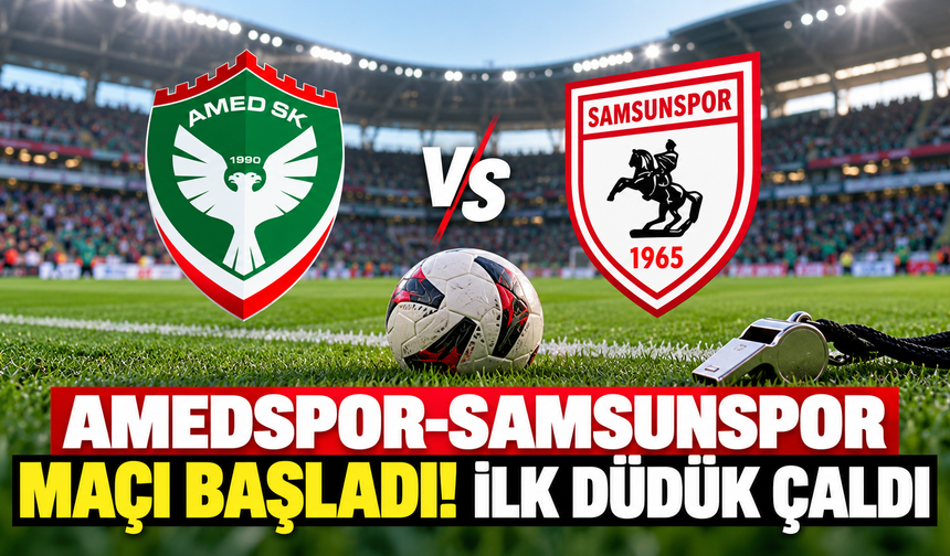 Amedspor-Samsunspor Maçı Başladı! İlk Düdük Çaldı
