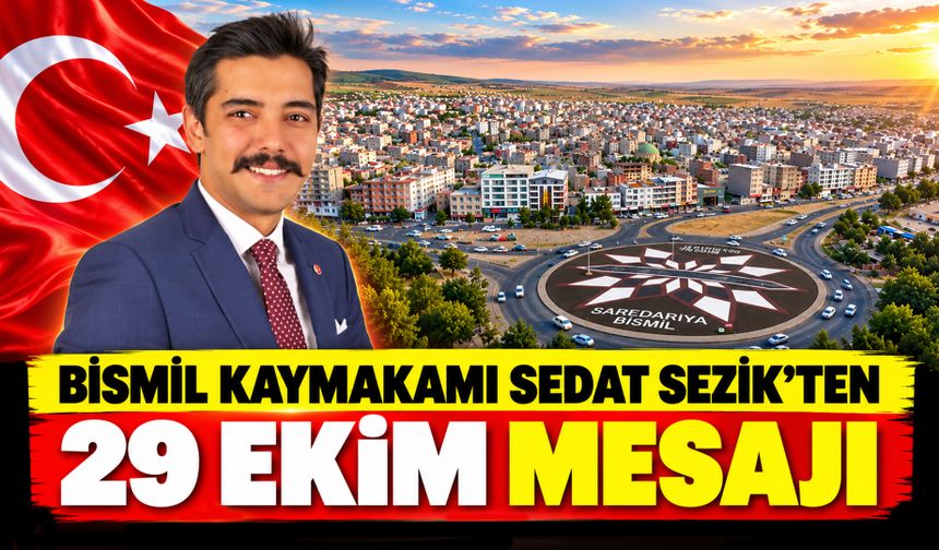 Bismil Kaymakamı Sedat Sezik’ten 29 Ekim Mesajı