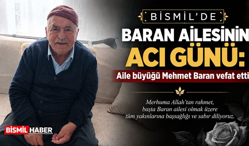 Bismil’de Baran ailesinin acı günü: Aile büyüğü Mehmet Baran vefat etti