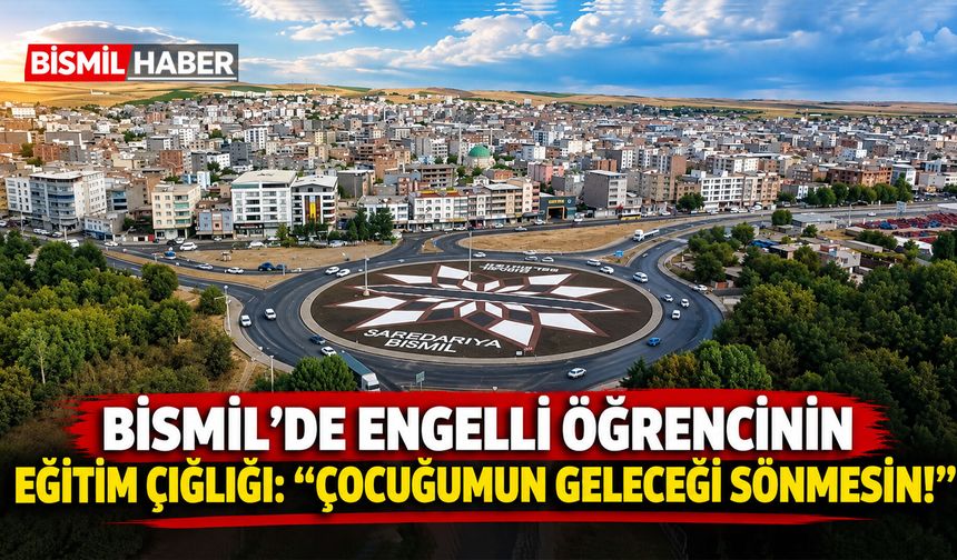 Bismil'de Engelli Öğrencinin Eğitim Çığlığı: "Çocuğumun Geleceği Sönmesin!"