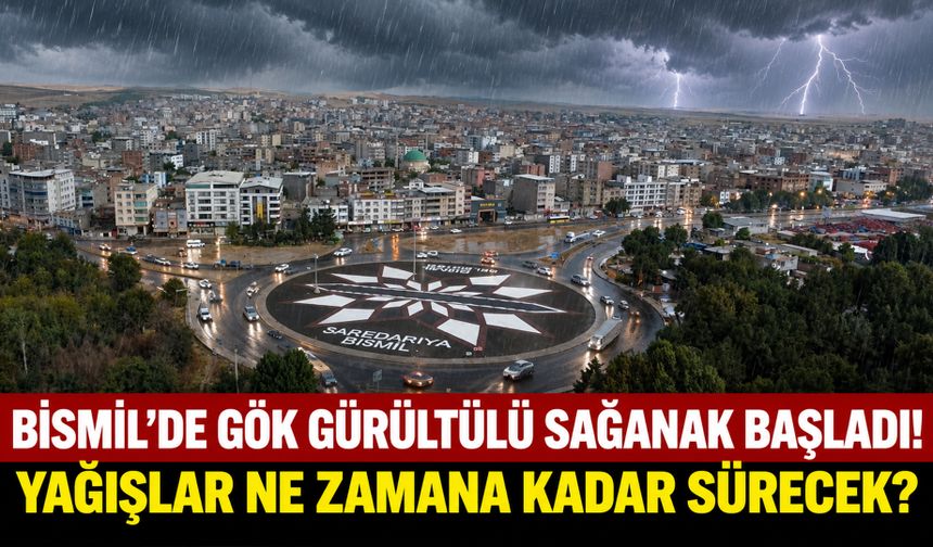 Bismil’de Gök Gürültülü Sağanak Başladı! Yağışlar Ne Zamana Kadar Sürecek?