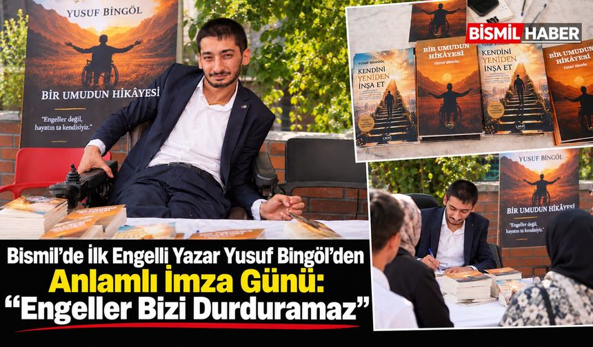 Bismil'de İlk Engelli Yazar Yusuf Bingöl’den Anlamlı İmza Günü: “Engeller Bizi Durduramaz”