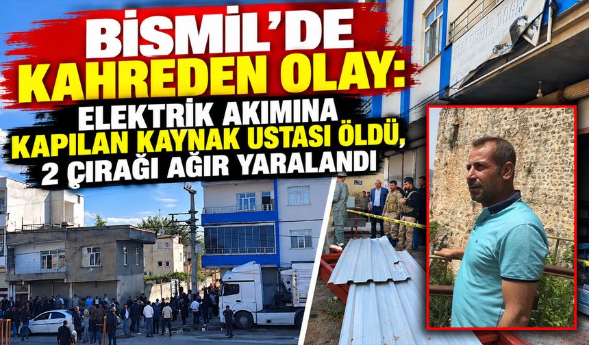 Bismil’de kahreden olay: Elektrik akımına kapılan kaynak ustası hayatını kaybetti, 2 çırağı ağır yaralandı