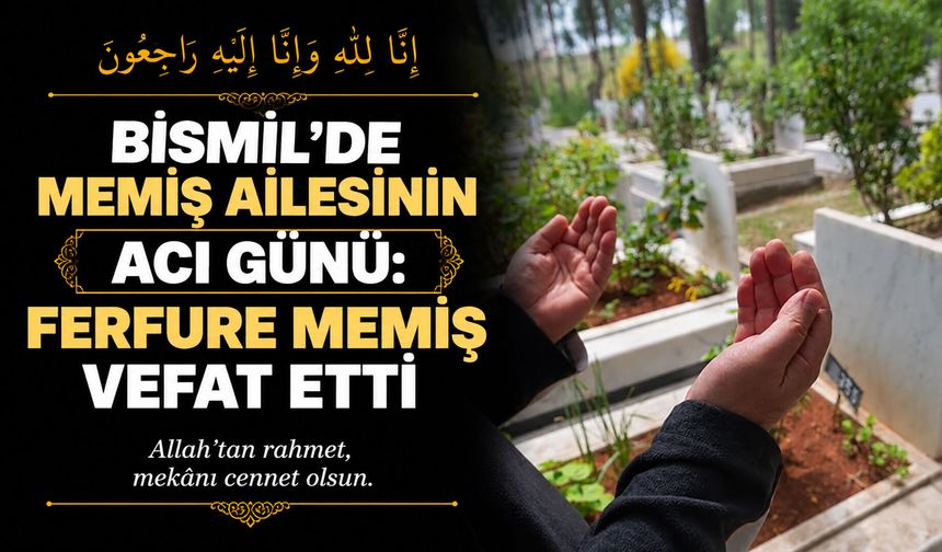 Bismil’de Memiş ailesinin acı günü: Ferfure Memiş vefat etti