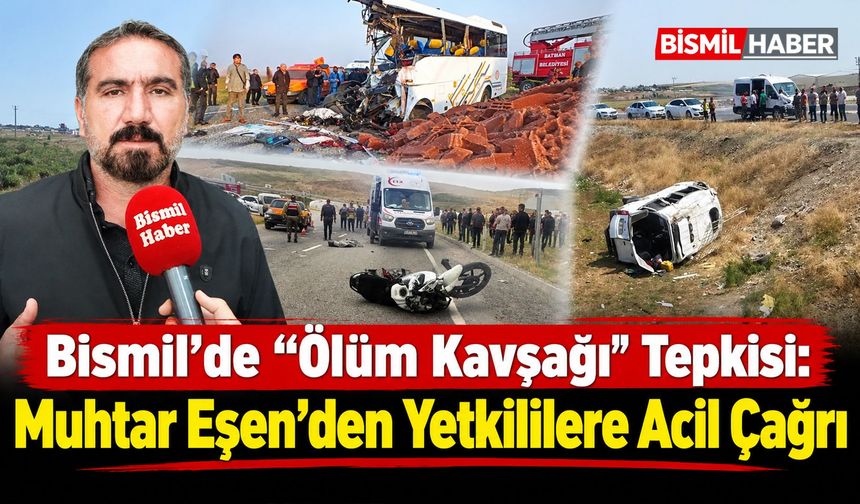 Bismil’de “Ölüm Kavşağı” Tepkisi: Muhtar Eşen’den Yetkililere Acil Çağrı
