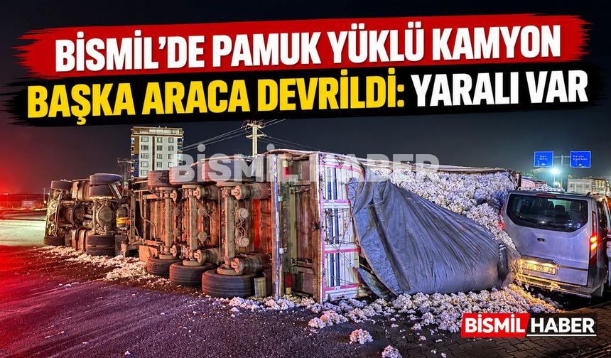 Bismil’de Pamuk Yüklü Kamyon Başka Araca Devrildi: Yaralı Var