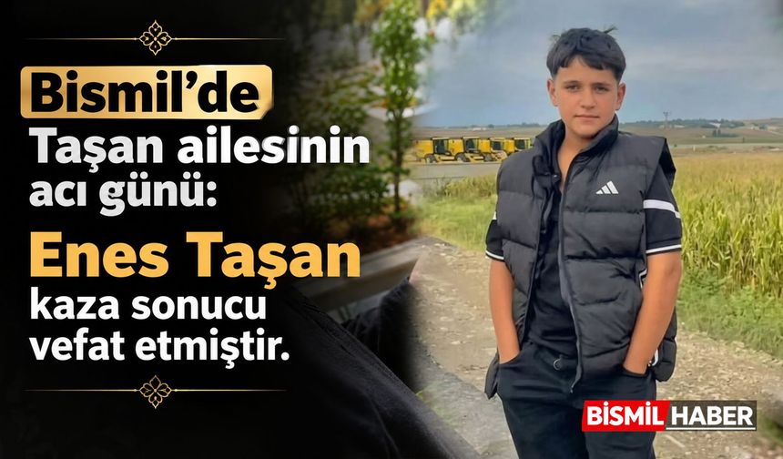 Bismil’de Taşan ailesinin acı günü: Enes Taşan kaza sonucu vefat etmiştir