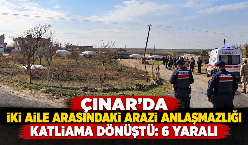 Çınar'da iki aile arasındaki arazi anlaşmazlığı katliama dönüştü: 6 Yaralı