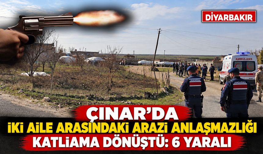 Çınar'da iki aile arasındaki arazi anlaşmazlığı katliama dönüştü: 6 Yaralı