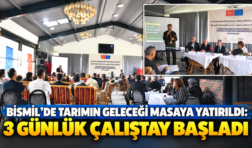 Bismil’de Tarımın Geleceği Masaya Yatırıldı: 3 Günlük Çalıştay Başladı