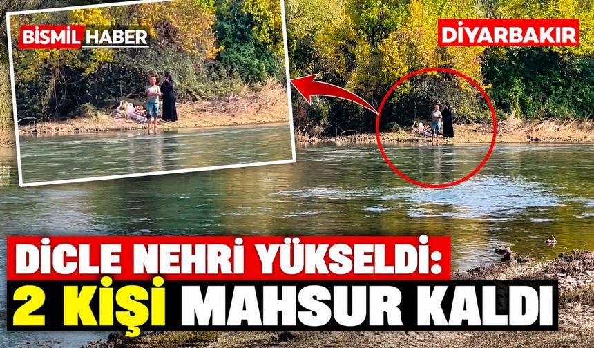Dicle Nehri Yükseldi: 2 Kişi Mahsur Kaldı