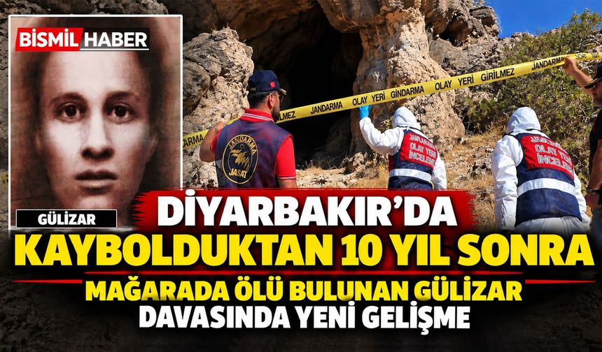 Diyarbakır'da kaybolduktan 10 yıl sonra mağarada ölü bulunan Gülizar davasında yeni gelişme