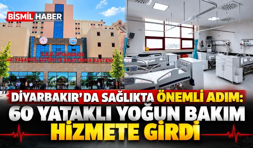 Diyarbakır'da Sağlıkta Önemli Adım: 60 Yataklı Yoğun Bakım Hizmete Girdi