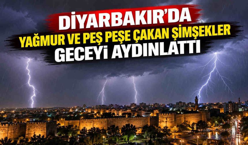Diyarbakır'da Yağmur Ve Peş Peşe Çakan Şimşekler Geceyi Aydınlattı