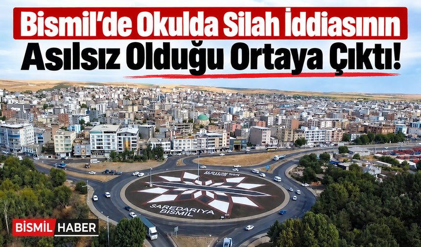Bismil’de Okulda Silah İddiasının Asılsız Olduğu Ortaya Çıktı!
