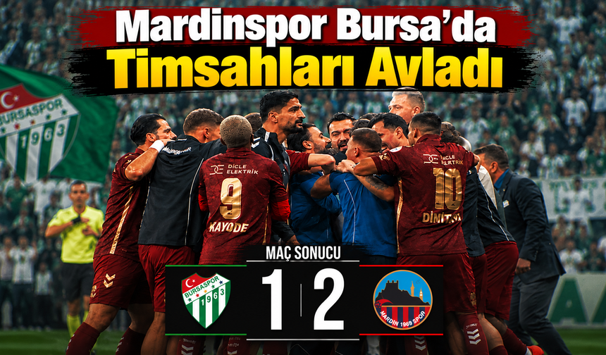 Mardinspor Bursa'da Timsahları Avladı: 2-1