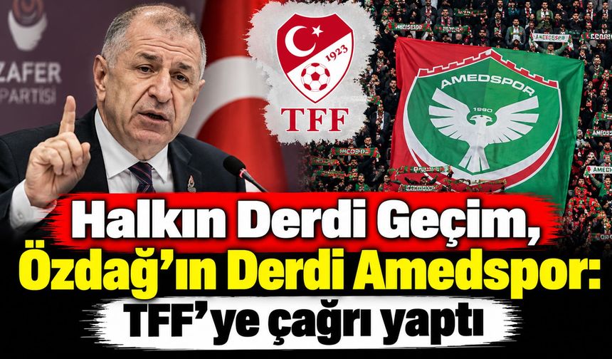 Halkın Derdi Geçim, Özdağ’ın Derdi Amedspor: TFF'ye çağrı yaptı