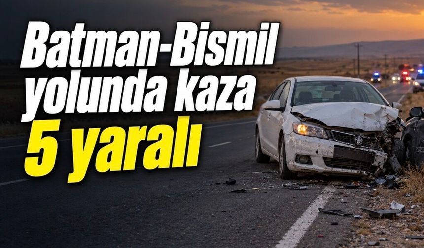 Batman-Bismil yolunda kaza: 5 yaralı