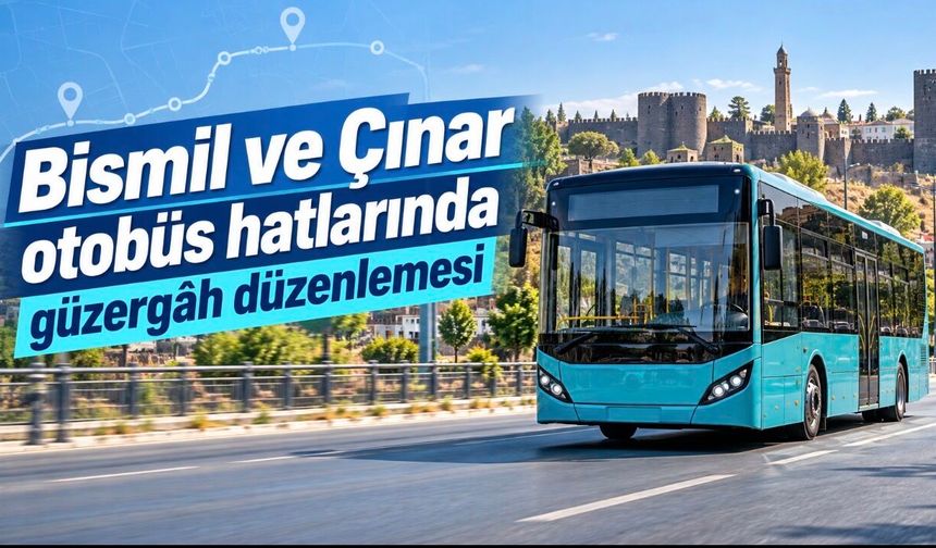 Bismil ve Çınar otobüs hatlarında güzergâh düzenlemesi