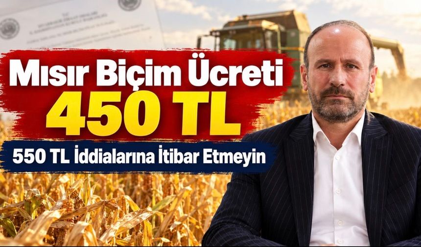 Mısır Biçim Ücreti 450 TL: Değiştirilmiş Paylaşımlara Uyarı