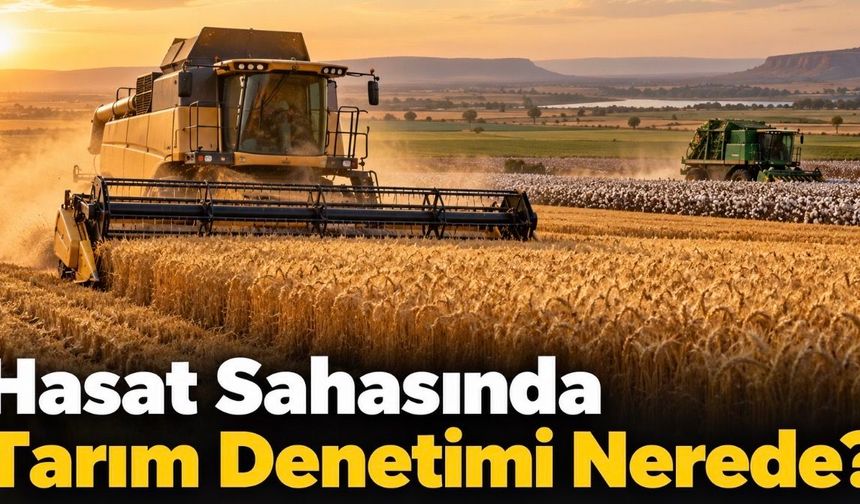 Hasat Sahasında Tarım Denetimi Nerede?