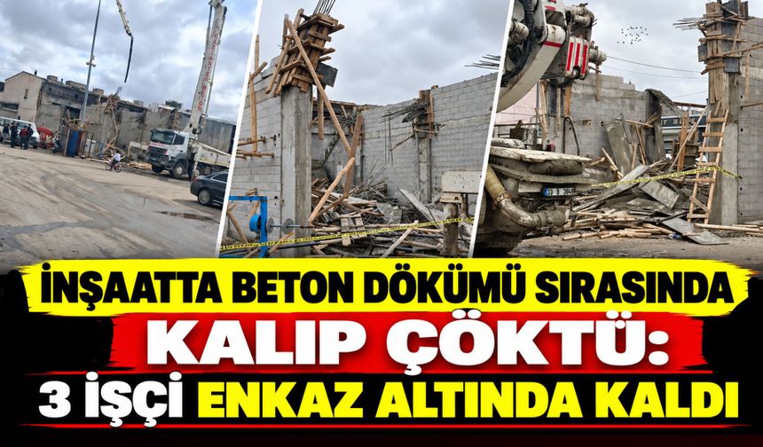 İnşaatta Beton Dökümü Sırasında Kalıp Çöktü: 3 İşçi Enkaz Altında Kaldı