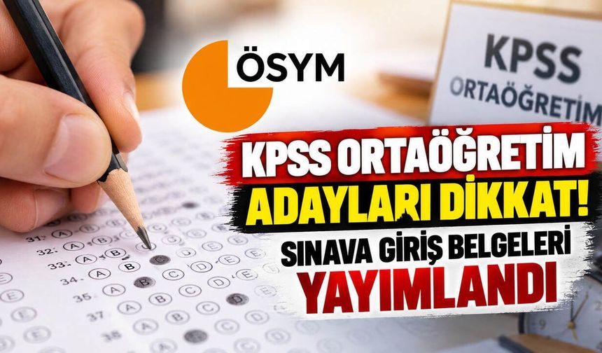 Kpss Ortaöğretim Adayları Dikkat! Sınava Giriş Belgeleri Yayımlandı