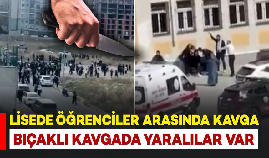 Lisede öğrenciler arasında bıçaklı kavga: Yaralılar var