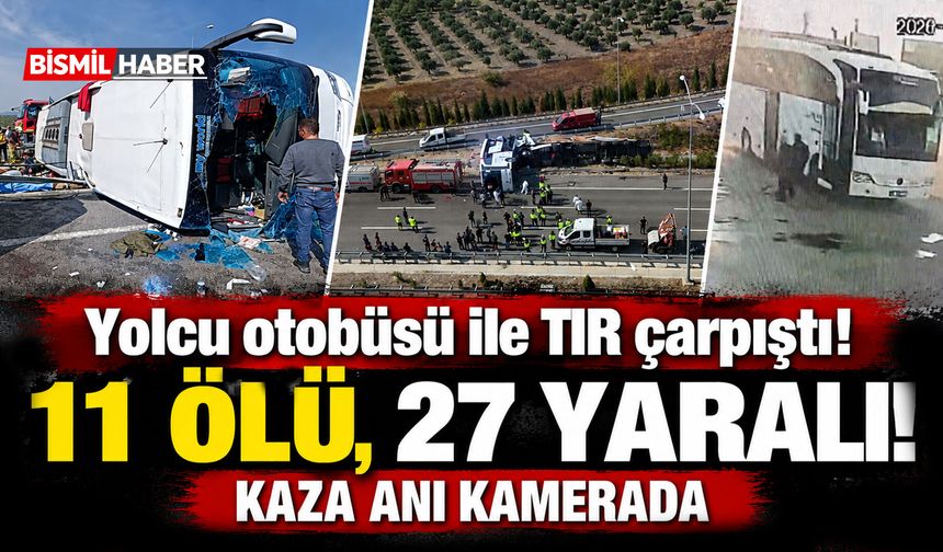 Yolcu otobüsü ile TIR çarpıştı, 11 ölü, 27 yaralı! Kaza anı kamerada