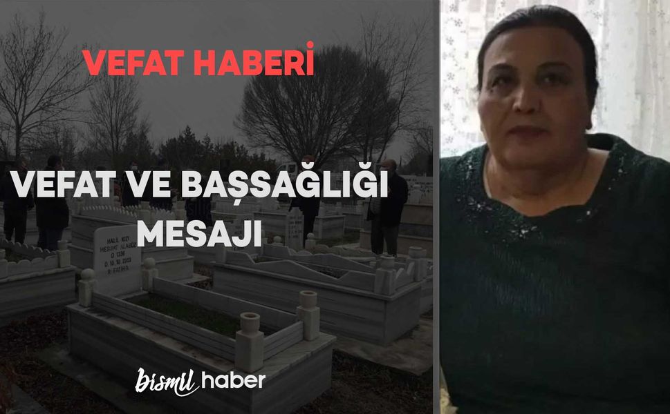 Bismil Eşrafından Meliha Öztaş vefat etmiştir