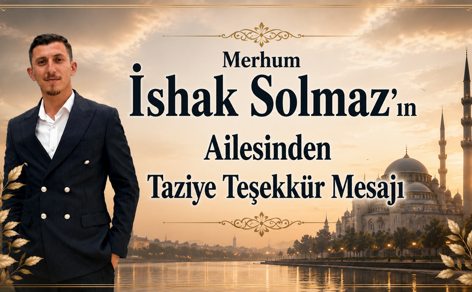 Merhum İshak Solmaz'ın Ailesinden Taziye Teşekkür Mesajı