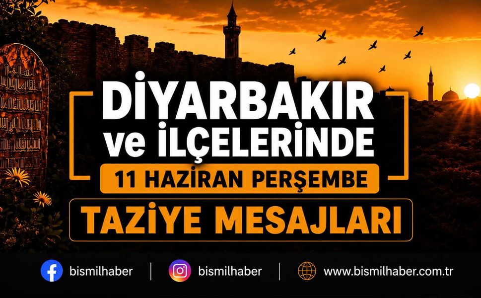 Diyarbakır ve İlçelerinde (11 Haziran Perşembe) Vefat Edenler ve Taziye Bilgileri - 11 VEFAT HABERİ