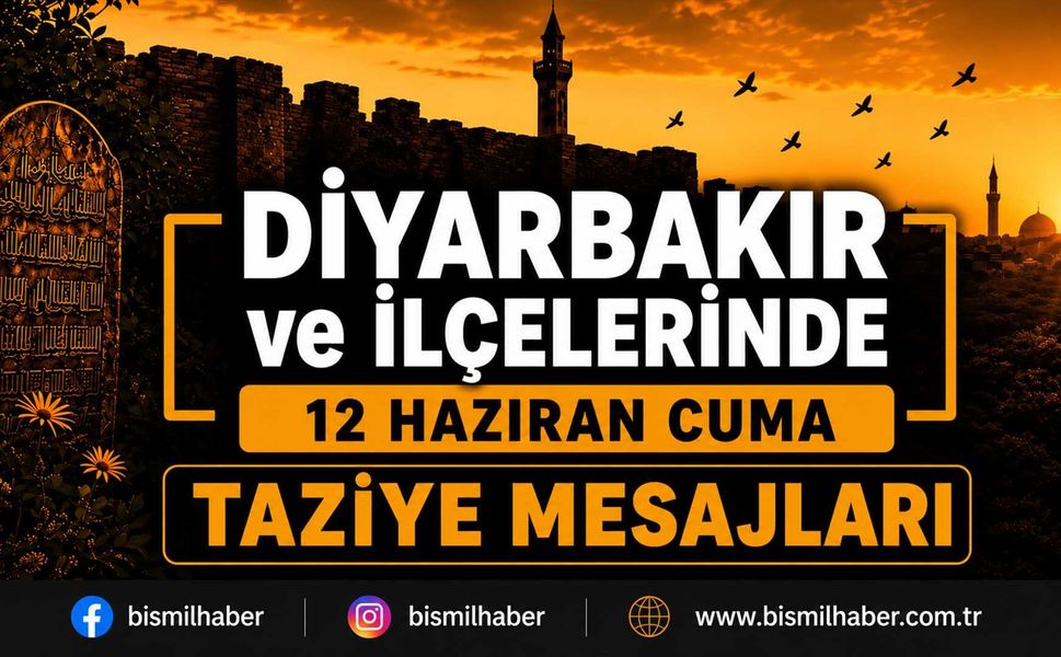 Diyarbakır ve İlçelerinde (12 Haziran Cuma) Vefat Edenler ve Taziye Bilgileri - 10 VEFAT HABERİ