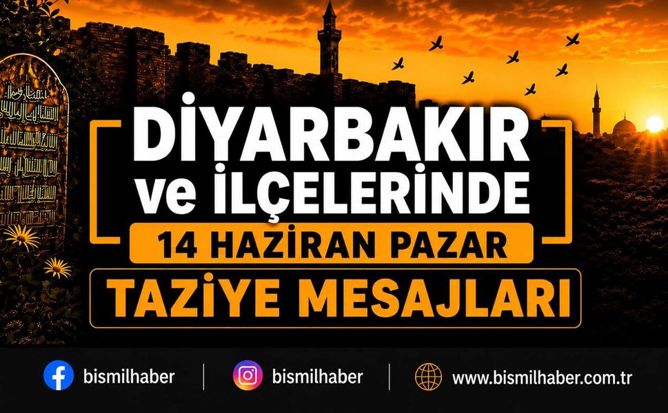 Diyarbakır ve İlçelerinde (14 Haziran Pazar) Vefat Edenler ve Taziye Bilgileri - 14 VEFAT HABERİ