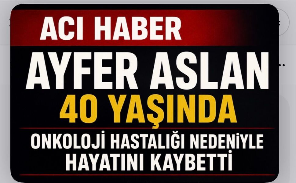 Ayfer Aslan 40 Yaşında Onkoloji Hastalığı Nedeniyle Hayatını Kaybetti