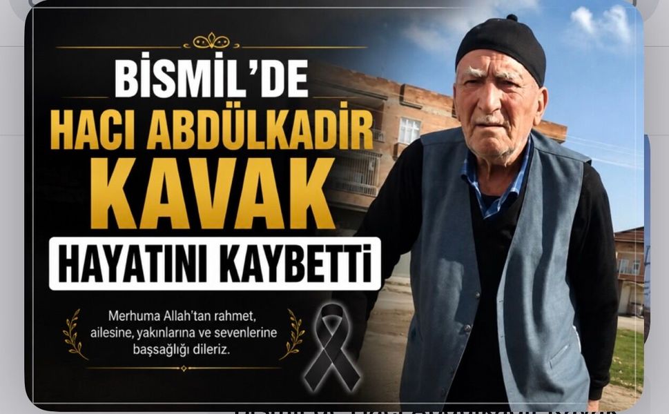 Bismil'de Hacı Abdülkadir Kavak Hayatını Kaybetti