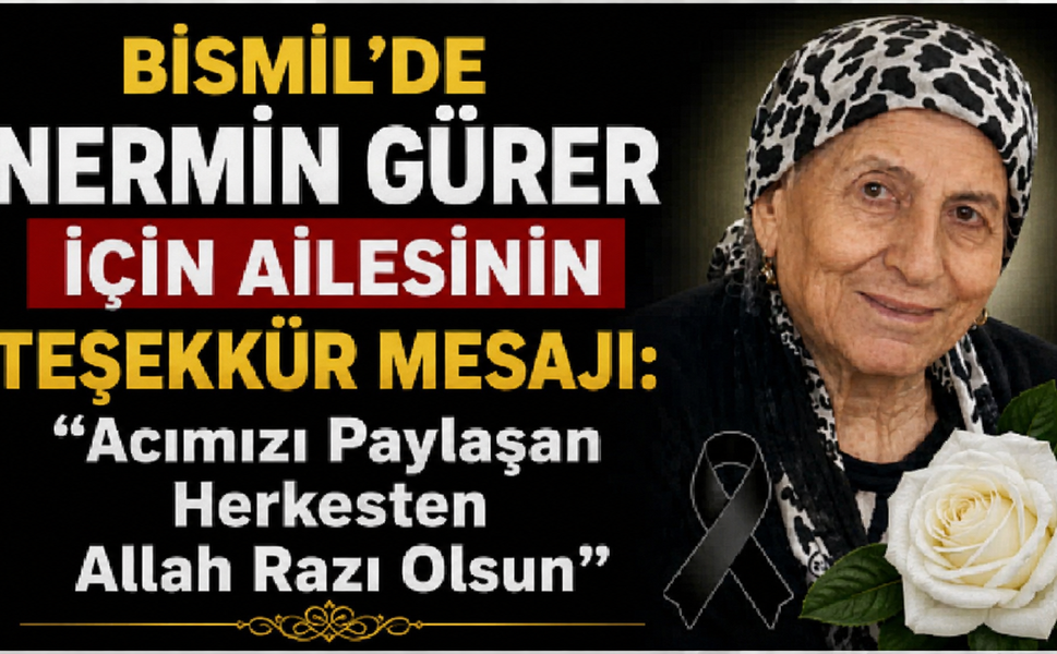 Bismil'de Nermin Gürer İçin ailesinin Teşekkür Mesajı: "Acımızı Paylaşan Herkesten Allah Razı Olsun"