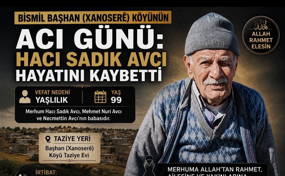 Bismil Başhan (Xanoserê) Köyünün Acı Günü: Hacı Sadık Avcı Hayatını Kaybetti