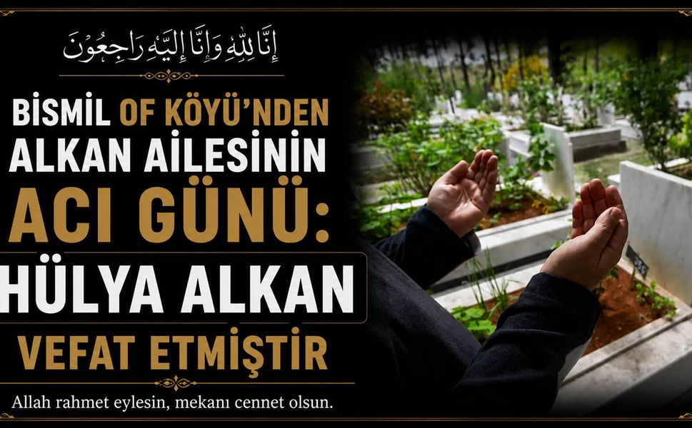Bismil Of Köyü'nden Alkan ailesinin acı günü: Hülya Alkan vefat etmiştir