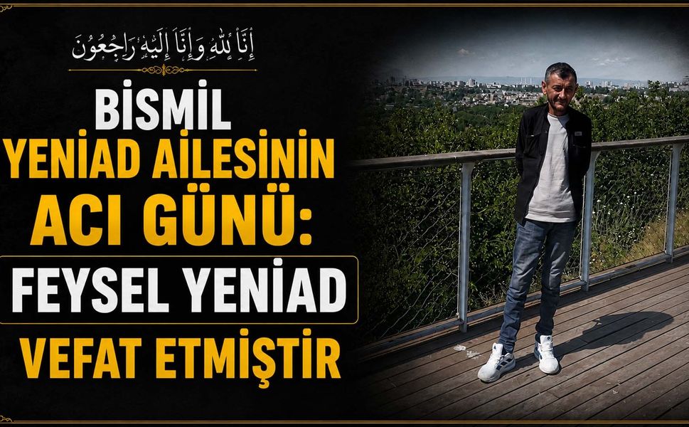 Bismil Yeniad ailesinin acı günü: Feysel Yeniad vefat etmiştir
