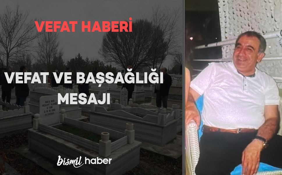 Bismil'de eski lokantacı Hacı Kerim Usta'nın oğlu Askeri Tunç vefat etmiştir