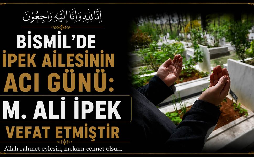 İşgören  (Qawsan) Köyünden Bismil’e Uzanan Acı Haber: M. Ali İpek Vefat Etti