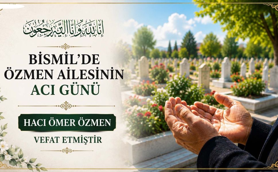 Bismil'de Özmen Ailesinin acı günü: Hacı Ömer Özmen vefat etmiştir