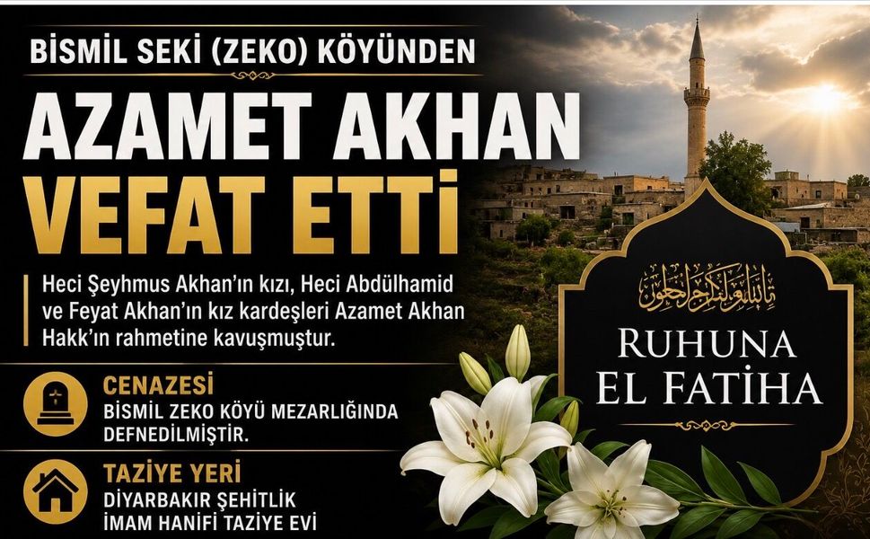 Bismil Zeko Köyünden Azamet Akhan Vefat Etti