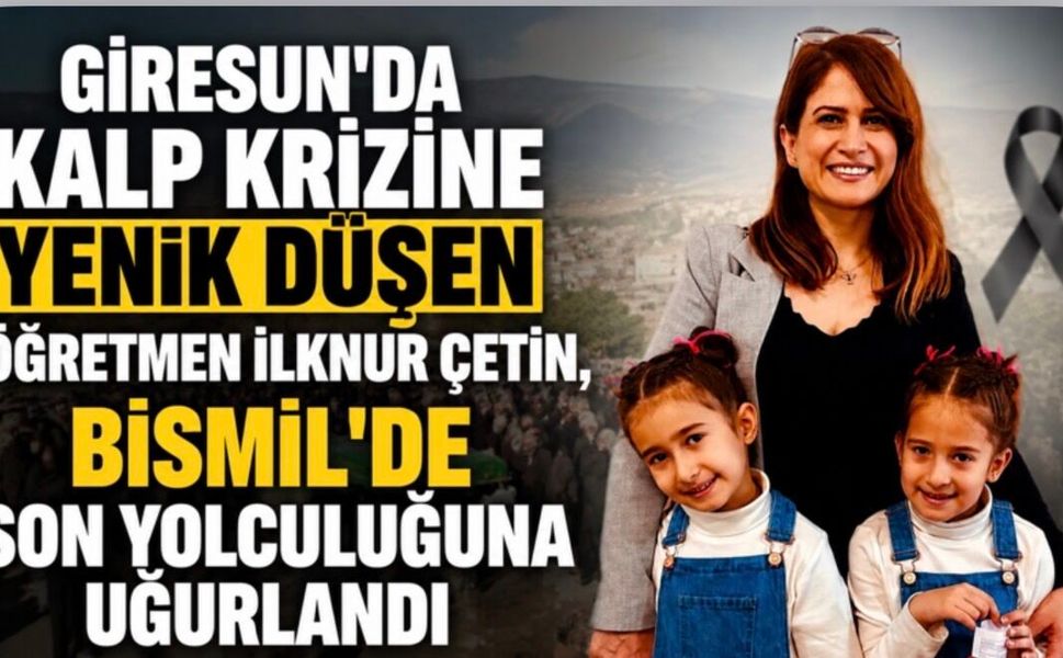 Giresun'da Kalp Krizine Yenik Düşen İlknur Çetin, Bismil'de Son Yolculuğuna Uğurlandı