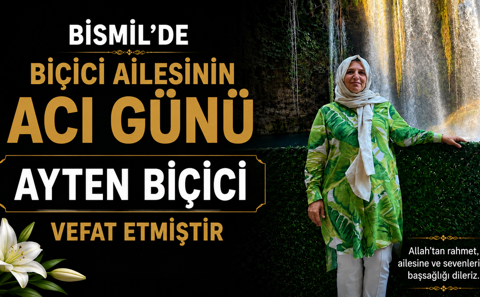 Bismil’de Biçici ailesinin acı günü: Ayten Biçici vefat etmiştir