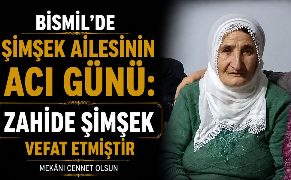 Bismil’de Şimşek ailesinin acı günü: Zahide Şimşek vefat etti