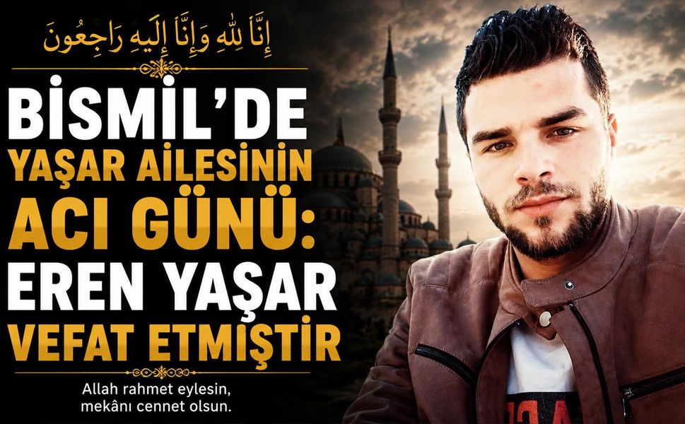 Bismil'de Yaşar ailesinin acı günü: Eren Yaşar vefat etmiştir